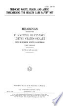 Medicaid waste, fraud, and abuse : threatening the health care safety net : hearings before the Committee on Finance, United States Senate, One Hundred Ninth Congress, first session, June 28 and 29, 2005.