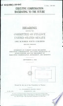 Executive compensation : backdating to the future : hearing before the Committee on Finance, United States Senate, One Hundred Ninth Congress, second session, on oversight of current issues regarding executive compensation, including backdating of stock options and tax treatment of executive compensation, retirement, and benefits, September 6, 2006.