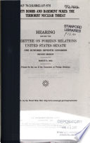 Dirty bombs and basement nukes : the terrorist nuclear threat : hearing before the Committee on Foreign Relations, United States Senate, One Hundred Seventh Congress, second session, March 6, 2002.