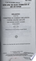 Saving lives : the deadly intersection of AIDS and hunger : hearing before the Committee on Foreign Relations, United States Senate, One Hundred Eighth Congress, second session, May 11, 2004.