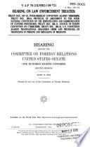 Hearing on law enforcement treaties : Treaty Doc. 107-18, Inter-American Convention Against Terrorism, Treaty Doc. 108-6, protocol of amendment to the International Convention on the Simplification and Harmonization of Customs Procedures, Treaty Doc. 108-11, Council of Europe Convention on Cybercrime, Treaty Doc. 108-16, U.N. Convention Against Transnational Organized Crime and Protocols on Trafficking of Persons and Smuggling of Migrants : hearing before the Committee on Foreign Relations, United States Senate, One Hundred Eighth Congress, second session, June 17, 2004.