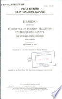 Darfur revisited : the international response : hearing before the Committee on Foreign Relations, United States Senate, One Hundred Ninth Congress, first session, September 28, 2005.