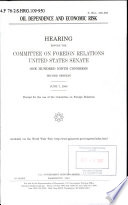 Oil dependence and economic risk : hearing before the Committee on Foreign Relations, United States Senate, One Hundred Ninth Congress, second session, June 7, 2006.