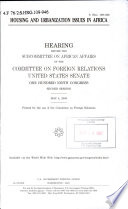 Housing and urbanization issues in Africa : hearing before the Committee on Foreign Relations, United States Senate, One Hundred Ninth Congress, second session, May 4, 2006.