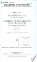 Asian adoptions in the United States : hearing before the Subcommittee on East Asian and Pacific Affairs of the Committee on Foreign Relations, United States Senate, One Hundred Ninth Congress, second session, June 8, 2006.