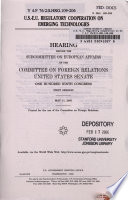 U.S.-E.U. regulatory cooperation on emerging technologies  : hearing before the Subcommittee on European Affairs of the Committee on Foreign Relations, United States Senate, One Hundred Ninth Congress, first session, May 11, 2005.