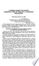A fresh start for Haiti? : charting the future of U.S.-Haitian relations : hearing before the Subcommittee on Western Hemisphere, Peace Corps and Narcotics Affairs of the Committee on Foreign Relations, United States Senate, One Hundred Eighth Congress, second session, March 10, 2004.