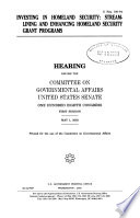 Investing in homeland security : streamlining and enhancing homeland security grant programs : hearing before the Committee on Governmental Affairs, United States Senate, One Hundred Eighth Congress, first session, May 1, 2003.