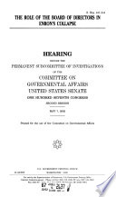 The role of the Board of Directors in Enron's collapse : hearing before the Permanent Subcommittee of [as printed] Investigations of the Committee on Governmental Affairs, United States Senate, One Hundred Seventh Congress, second session, May 7, 2002.