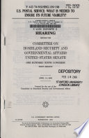 U.S. Postal Service  : what is needed to ensure its future viability? : hearing before the Committee on Homeland Security and Governmental Affairs, United States Senate, One Hundred Ninth Congress, first session, April 14, 2005.