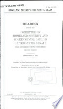 Homeland security : the next 5 years : hearing before the Committee on Homeland Security and Governmental Affairs, United States Senate, One Hundred Ninth Congress, second session, September 12, 2006.