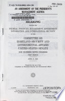 An assessment of the President's management agenda : hearing before the Federal Financial Management, Government Information, and International Security [Subcommittee] of the Committee on Homeland Security and Governmental Affairs, United States Senate, One Hundred Ninth Congress, first session, April 21, 2005.