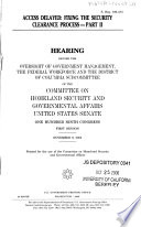 Access delayed : fixing the security clearance process : hearing before the Oversight of Government Management, the Federal Workforce, and the District of Columbia Subcommittee of the Committee on Homeland Security and Governmental Affairs, United States Senate, One Hundred Ninth Congress, first session, June 28, 2005.