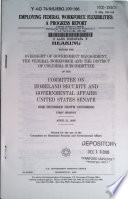 Employing federal workforce flexibilities : a progress report : hearing before the Oversight of Government Management, the Federal Workforce and the District of Columbia Subcommittee of the Committee on  Homeland Security and Governmental Affairs, United States Senate, One Hundred Ninth Congress, first session, April 21, 2005.