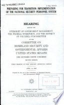 Preparing for transition : implementation of the National Security Personnel System : hearing before the Oversight of Government Management, the Federal Workforce, and the District of Columbia Subcommittee of the Committee on Homeland Security and Governmental Affairs, United States Senate, One Hundred Ninth Congress, second session, field hearing at Fort DeRussy, Honolulu, Hawaii, April 12, 2006.