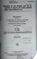 Department of the Interior and the Department of Health and Human Services Tribal Self-Governance Act : hearing before the Committee on Indian Affairs, United States Senate, One Hundred Eighth Congress, second session, on S. 1715 [and] S. 1696, to amend the Indian Self-Determination and Education Assistance Act to provide further self-governance by Indian tribes, May 12, 19, 2004, Washington, DC.