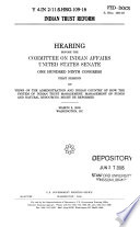Indian trust reform : hearing before the Committee on Indian Affairs, United States Senate, One Hundred Ninth Congress, first session, on views of the Administration and Indian country of how the system of Indian trust management, management of funds and natural resources, might be reformed, March 9, 2005, Washington, DC.