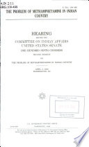 The problem of methamphetamine in Indian country : hearing before the Committee on Indian Affairs, United States Senate, One Hundred Ninth Congress, second session, on the problem of methamphetamine in Indian country, April 5, 2006, Washington, DC.