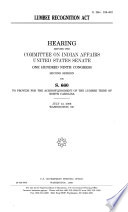 Lumbee Recognition Act : hearing before the Committee on Indian Affairs, United States Senate, One Hundred Ninth Congress, second session, on S. 660, to provide for the acknowledgment of the Lumbee Tribe of North Carolina, July 12, 2006, Washington, DC.