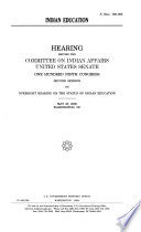 Indian education : hearing before the Committee on Indian Affairs, United States Senate, One Hundred Ninth Congress, second session, on oversight hearing on the status of Indian education, May 25, 2006, Washington, DC.