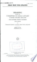 Indian trust fund litigation : hearing before the Committee on Indian Affairs, United States Senate, One Hundred Tenth Congress, first session on oversight hearing on Indian trust fund litigation, March 29, 2007, Washington, DC.