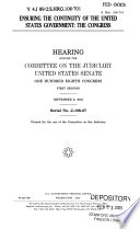 Ensuring the continuity of the United States government : the Congress : hearing before the Committee on the Judiciary, United States Senate, One Hundred Eighth Congress, first session, September 9, 2003.