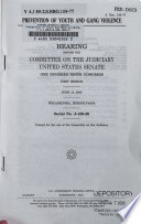 Prevention of youth and gang violence : hearing before the Committee on the Judiciary, United States Senate, One Hundred Ninth Congress, first session, June 13, 2005, Philadelphia, Pennsylvania.