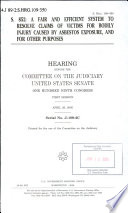 S. 852 : a fair and efficient system to resolve claims of victims for bodily injury caused by asbestos exposure, and for other purposes : hearing before the Committee on the Judiciary, United States Senate, One Hundred Ninth Congress, first session, April 26, 2005.