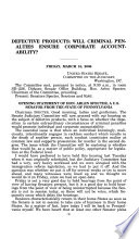 Defective products : will criminal penalties ensure corporate accountability? : hearing before the Committee on the Judiciary, United States Senate, One Hundred Ninth Congress, second session, March 10, 2006.