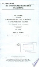 The continuing need for Section 5 pre-clearance : hearing before the Committee on the Judiciary, United States Senate, One Hundred Ninth Congress, second session, May 16, 2006.