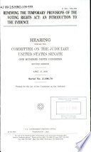 Renewing the temporary provisions of the Voting Rights Act : an introduction to the evidence : hearing before the Committee on the Judiciary, United States Senate, One Hundred Ninth Congress, second session, April 27, 2006.