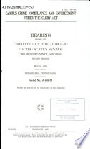 Campus crime : compliance and enforcement under the Clery Act : hearing before the Committee on the Judiciary, United States Senate, One Hundred Ninth Congress, second session, May 19, 2006, Philadelphia, Pennsylvania.