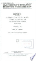 Examining proposals to limit Guantanamo detainees' access to habeas corpus review : hearing before the Committee on the Judiciary, United States Senate, One Hundred Ninth Congress, second session, September 25, 2006.