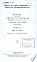 Competition in sports programming and distribution : are consumers winning? : hearing before the Committee on the Judiciary, United States Senate, One Hundred Ninth Congress, second session, November 14, 2006.