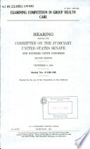 Examining competition in group health care : hearing before the Committee on the Judiciary, United States Senate, One Hundred Ninth Congress, second session, September 6, 2006.