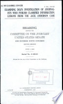 Examining DOJ's investigation of journalists who publish classified information : lessons from the Jack Anderson case : hearing before the Committee on the Judiciary, United States Senate, One Hundred Ninth Congress, second session, June 6, 2006.