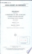 Judicial security and independence : hearing before the Committee on the Judiciary, United States Senate, One Hundred Tenth Congress, first session, February 14, 2007.