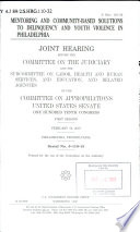 Mentoring and community-based solutions to delinquency and youth violence in Philadelphia : joint hearing before the Committee on the Judiciary and the Subcommittee on Labor, Health and Human Services, and Education, and Related Agencies of the Committee on Appropriations, United States Senate, One Hundred Tenth Congress, first session, February 19, 2007, Philadelphia, Pennsylvania.