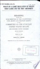 What's in a game? : regulation of violent video games and the First Amendment : hearing before the Subcommittee on the Constitution, Civil Rights and Property Rights of the Committee on the Judiciary, United States Senate, One Hundred Ninth Congress, second session, March 29, 2006.