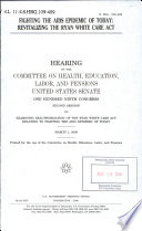 Fighting the AIDS epidemic of today : revitalizing the Ryan White CARE Act : hearing before the Committee on Health, Education, Labor, and Pensions, United States Senate, One Hundred Ninth Congress, second session, on examining reauthorization of the Ryan White CARE Act relating to fighting the AIDS epidemic of today, March 1, 2006.