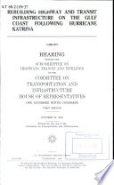 Rebuilding highway and transit infrastructure on the Gulf Coast following Hurricane Katrina : hearing before the Subcommittee on  Highways, Transit, and Pipelines of the Committee on Transportation and Infrastructure, House of Representatives, One Hundred Ninth Congress, first session, October 20, 2005.