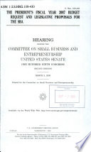 The President's fiscal year 2007 budget request and legislative proposals for the SBA : hearing before the Committee on Small Business and Entrepreneurship, United States Senate, One Hundred Ninth Congress, second session, March 9, 2006.