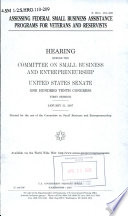 Assessing federal small business assistance programs for veterans and reservists : hearing before the Committee on Small Business and Entrepreneurship, United States Senate, One Hundred Tenth Congress, first session, January 31, 2007.