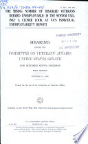 The rising number of disabled veterans deemed unemployable : is the system failing? : a closer look at VA's individual unemployability benefit : hearing before the Committee on Veterans' Affairs, United States Senate, One Hundred Ninth Congress, first session, October 27, 2005.