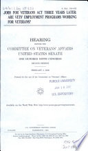 Jobs for Veterans Act three years later : are vets' employment programs working for veterans? : hearings before the Committee on Veterans' Affairs, United States Senate, One Hundred Ninth Congress, second session, February 2, 2006.