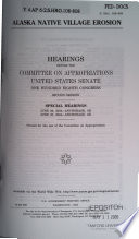 Alaska native village erosion : hearings before the Committee on Appropriations, United States Senate, One Hundred Eighth Congress, second session, special hearings, June 29, 2004, Anchorage, AK, June 30, 2004, Anchorage, AK.