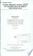 Fostering permanence : progress achieved and challenges ahead for America's child welfare system : hearing before the Committee on Finance, United States Senate, One Hundred Ninth Congress, second session, May 10, 2006.