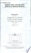 President's fiscal year 2007 budget (Medicaid and Medicare proposals) : hearing before the Committee on Finance, United States Senate, One Hundred Ninth Congress, second session, February 9, 2006.