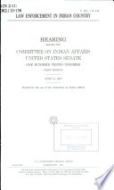 Law enforcement in Indian country : hearing before the Committee on Indian Affairs, United States Senate, One Hundred Tenth Congress, first session, June 21, 2007.