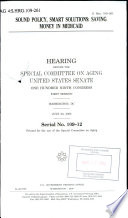 Sound policy, smart solutions : saving money in Medicaid : hearing before the Special Committee on Aging, United States Senate, One Hundred Ninth Congress, first session, Washington, DC, July 20, 2005.